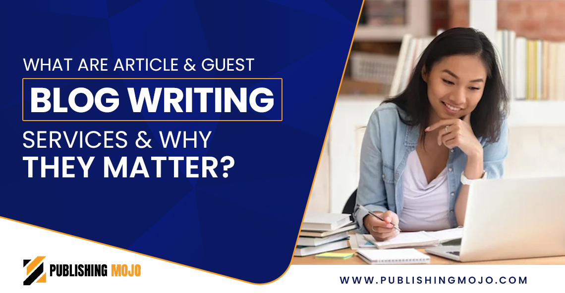 What Are Article & Guest Blog Writing Services & Why Do They Matter?
