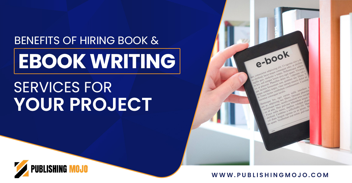 Benefits of Hiring Book & eBook Writing Services for Your Project