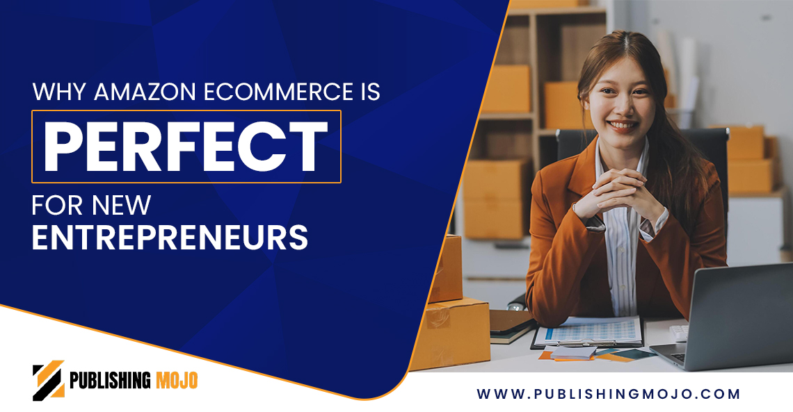 Why Amazon eCommerce is Perfect for New Entrepreneurs