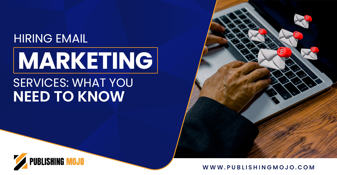 Hiring Email Marketing Services: What You Need to Know