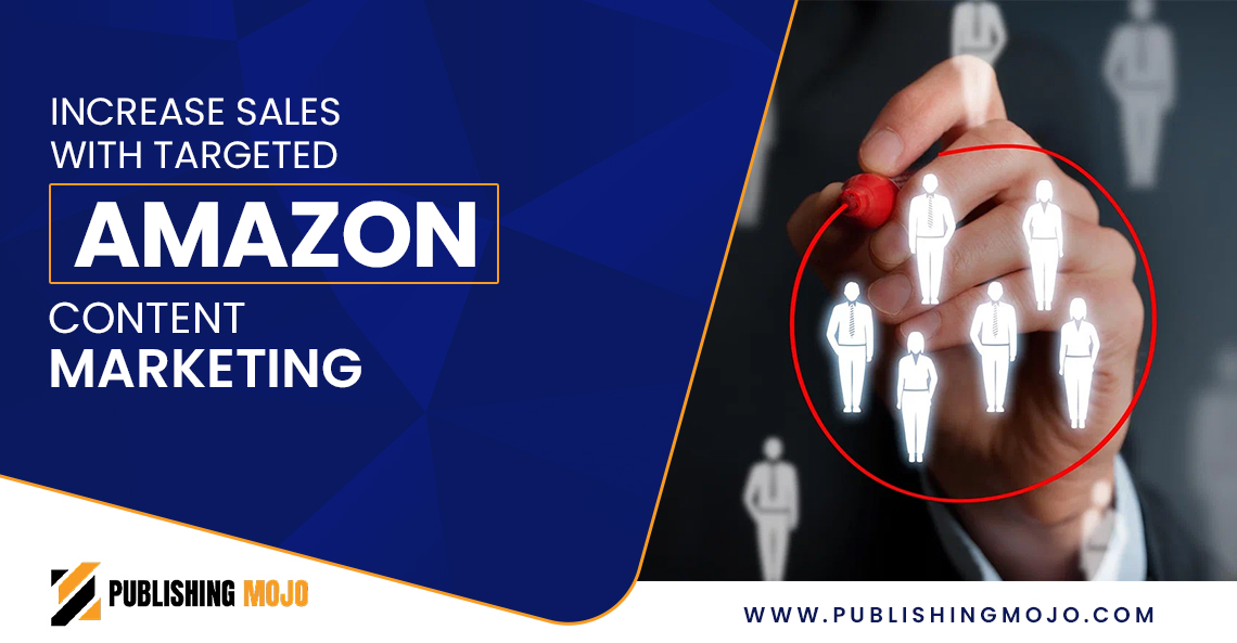Increase Sales with Targeted Amazon Content Marketing